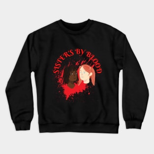 Sisters by Blood Crewneck Sweatshirt